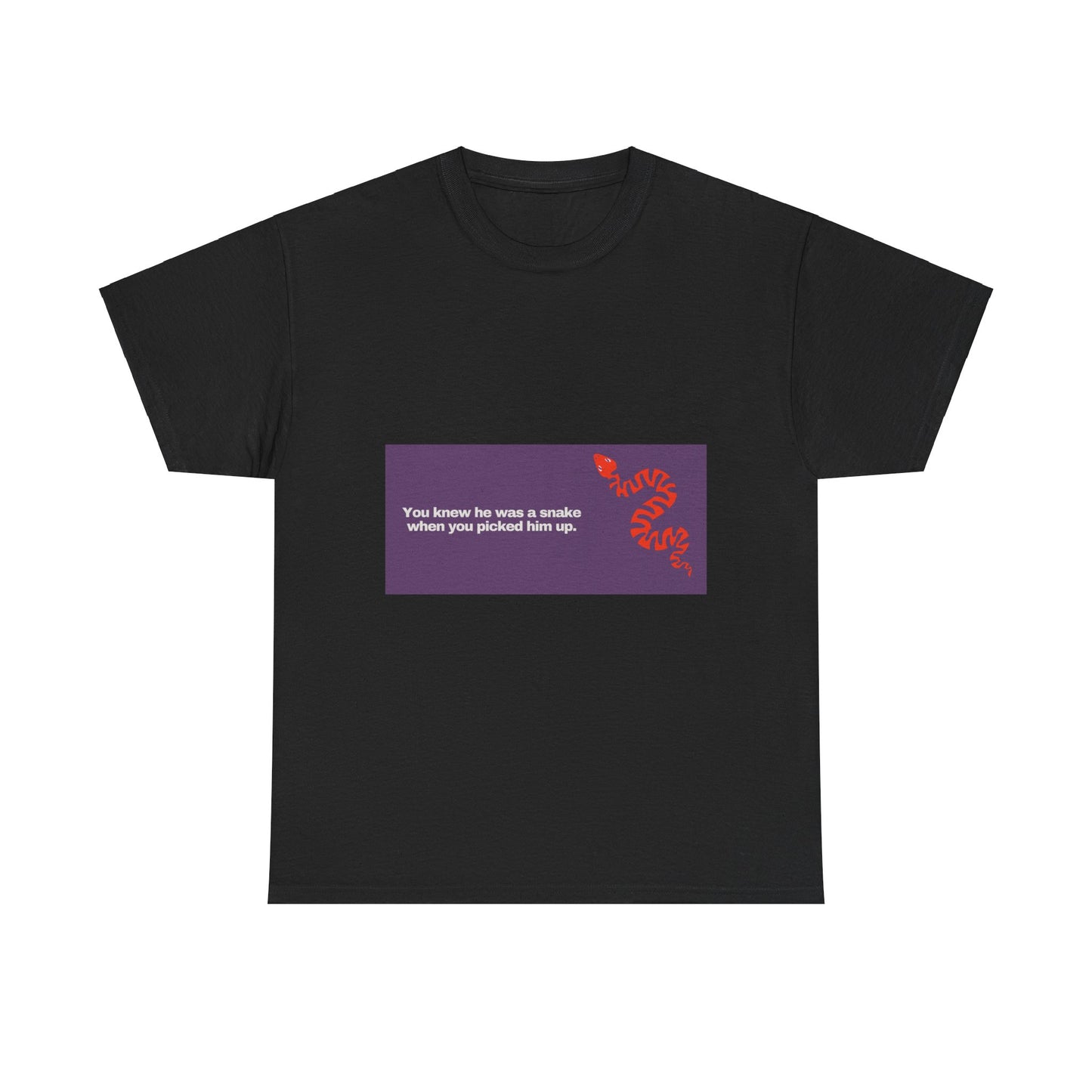 Gravitee 100% Cotton Graphic Adult T-Shirt | YOU KNEW HE WAS A SNAKE WHEN YOU PICKED HIM UP