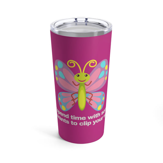 GRAVITEE Never spend time with someone who wants to clip your wings Tumbler 20oz