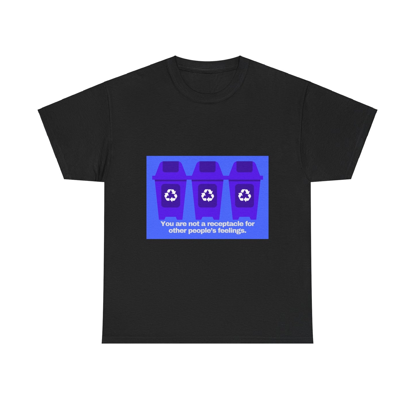Gravitee 100% Cotton Graphic Adult T-Shirt | YOU ARE NOT A RECEPTACLE FOR OTHER PEOPLE'S FEELINGS