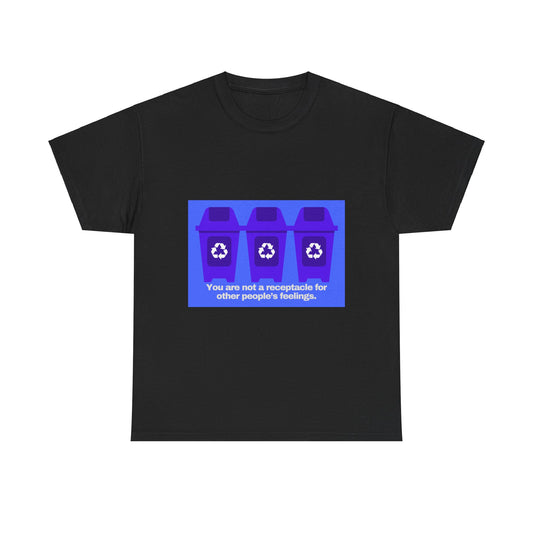 Gravitee 100% Cotton Graphic Adult T-Shirt | YOU ARE NOT A RECEPTACLE FOR OTHER PEOPLE'S FEELINGS