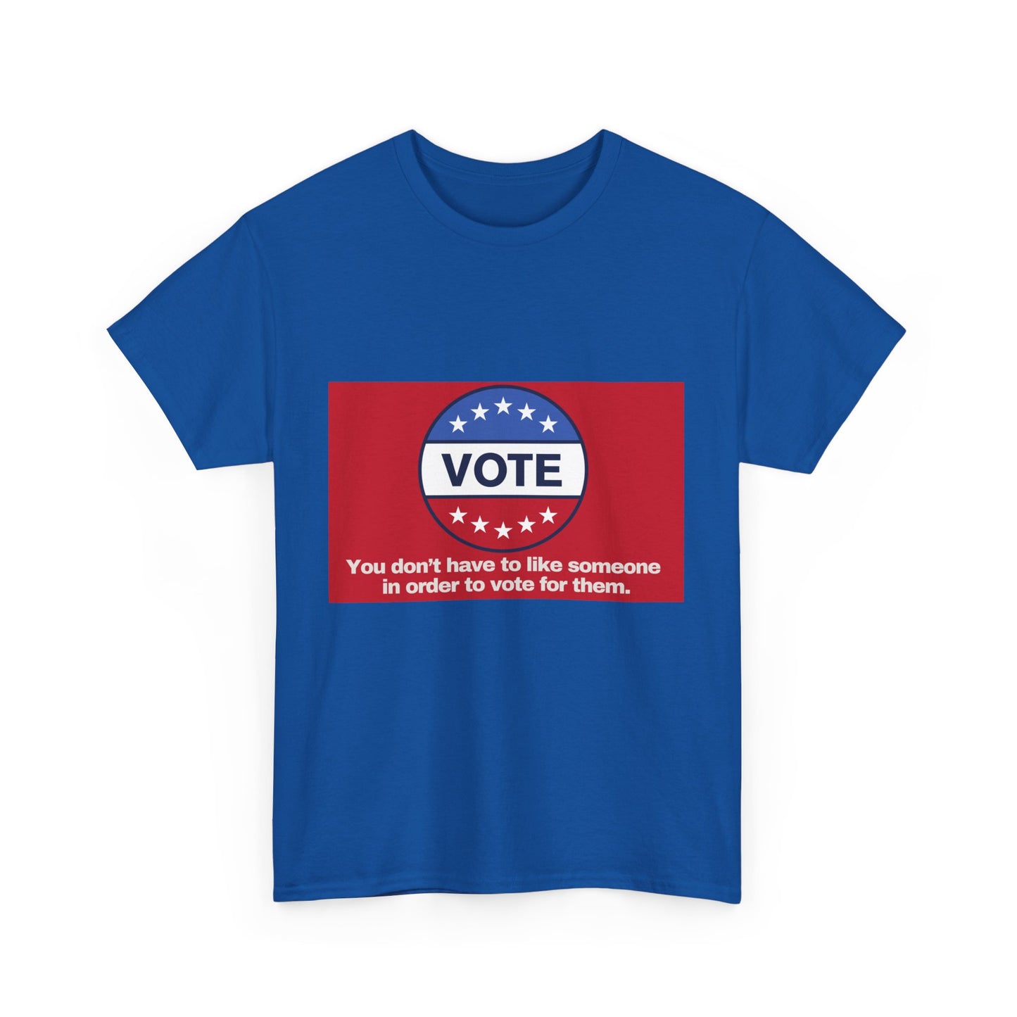 Gravitee 100% Cotton Graphic Adult T-Shirt | YOU DON'T HAVE TO LIKE SOMEONE TO VOTE FOR THEM