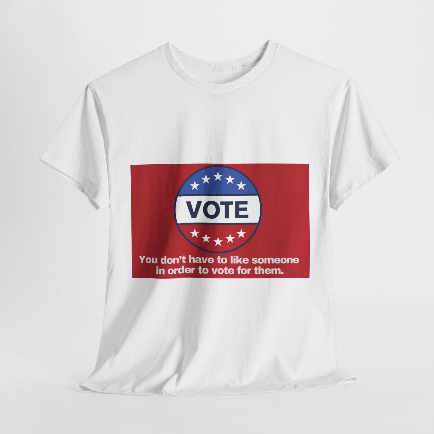 Gravitee 100% Cotton Graphic Adult T-Shirt | YOU DON'T HAVE TO LIKE SOMEONE TO VOTE FOR THEM