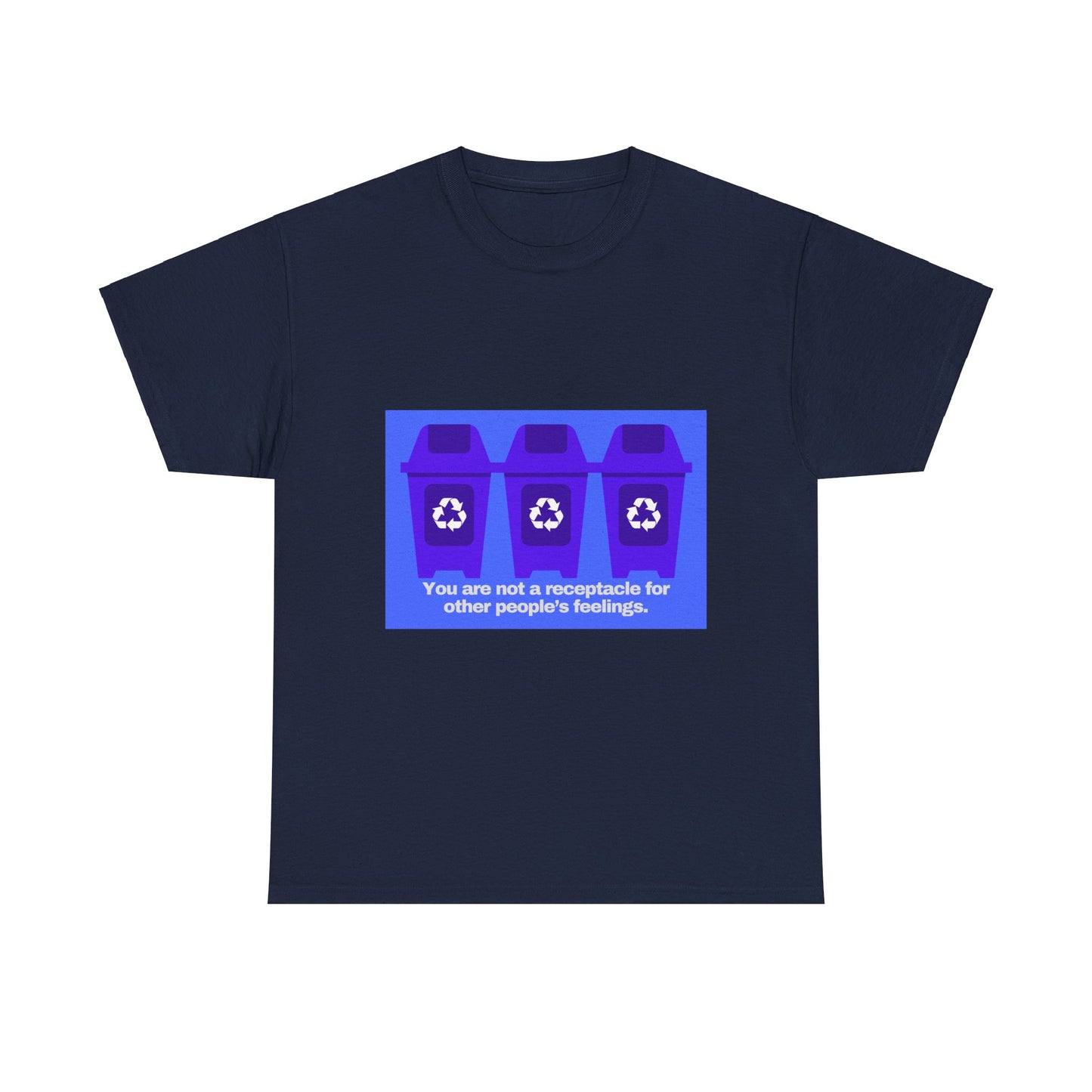 Gravitee 100% Cotton Graphic Adult T-Shirt | YOU ARE NOT A RECEPTACLE FOR OTHER PEOPLE'S FEELINGS