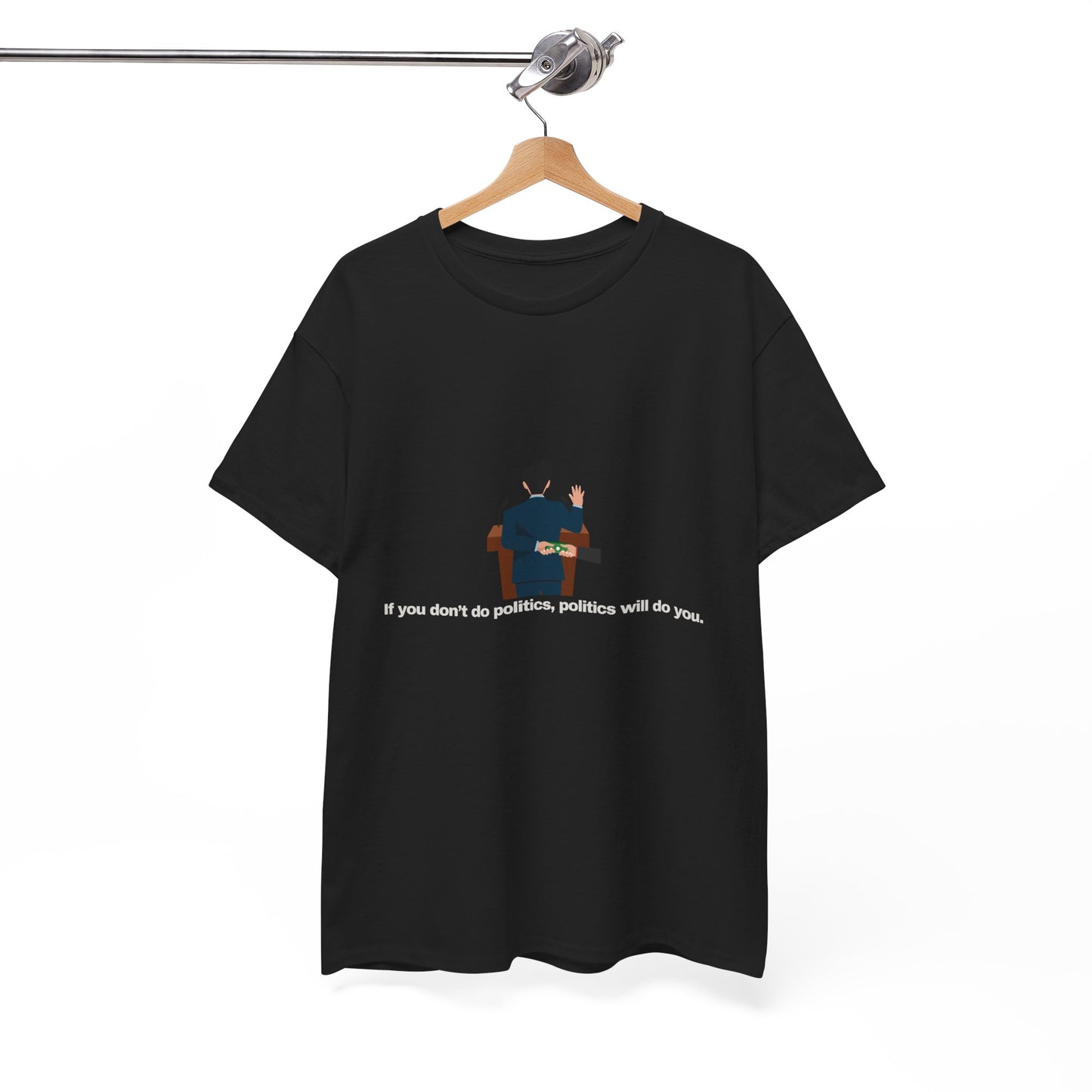 Gravitee 100% Cotton Graphic Adult T-Shirt | IF YOU DON'T DO POLITICS...