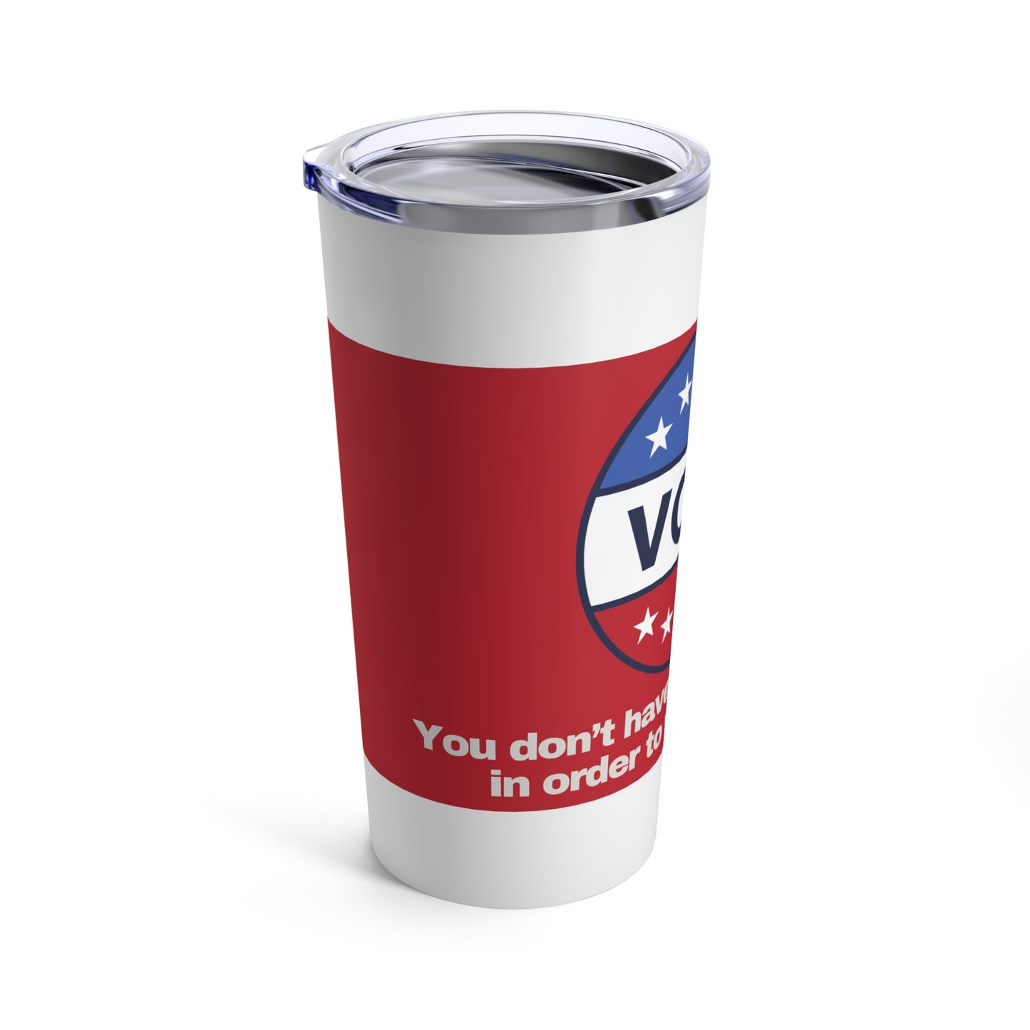 GRAVITEE You dont have to like someone in order to vote for them Tumbler 20oz